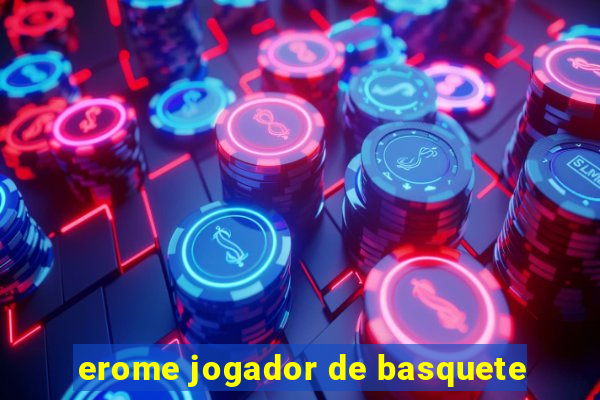 erome jogador de basquete